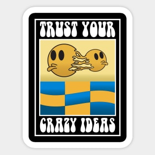 trust your crazy ideas Sticker